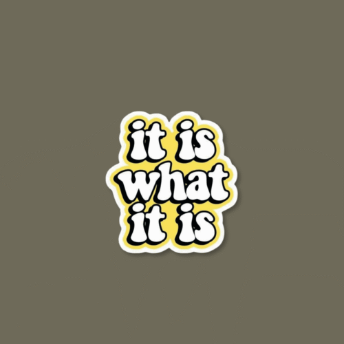 11 'It is what it is' Sticker