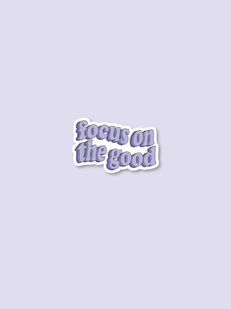 10 ' Focus on the good' Sticker